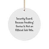 Funny Security Guard Gifts, Circle Ornament with 'Security Guard. Because Freaking' genius Is Not An Official Job Title.' Quote, Unique Christmas Memorable Presents for Security Guard Men - Image 1
